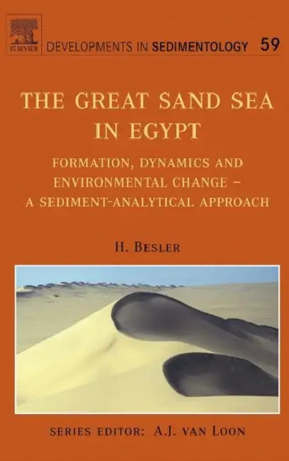 The Great Sand Sea in Egypt: Formation, Dynamics and Environmental Change - A Sediment-Analytical Approach Volume 59 by H. Besler