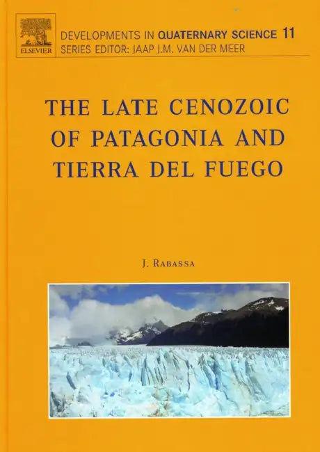 The Late Cenozoic of Patagonia and Tierra del Fuego: Volume 11 by J. Rabassa