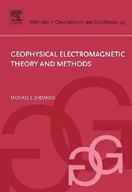 Geophysical Electromagnetic Theory and Methods by Michael S. Zhdanov