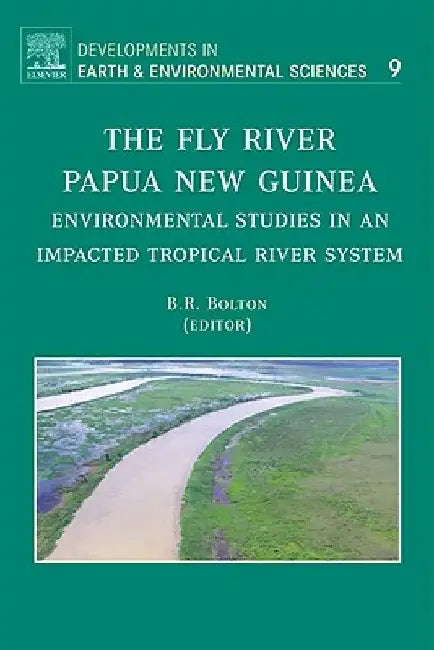 The Fly River, Papua New Guinea: Environmental Studies in an Impacted Tropical River System by Barrie R. Bolton