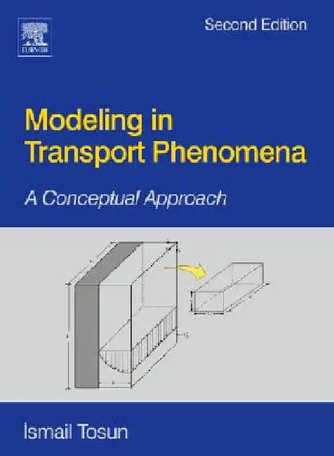 Modeling in Transport Phenomena: A Conceptual Approach by Ismail Tosun