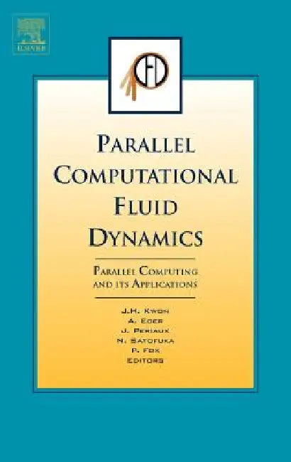 Parallel Computational Fluid Dynamics 2006: Parallel Computing and Its Applications by Jang-Hyuk Kwon, Jacques Periaux, Pat Fox