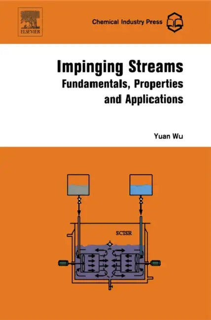 Impinging Streams: Fundamentals, Properties and Applications by Yuan Wu