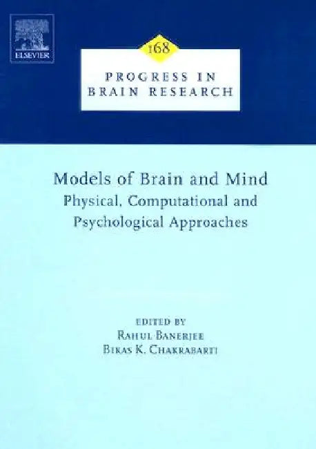 Models of Brain and Mind: Physical, Computational and Psychological Approaches by Rahul Banerjee