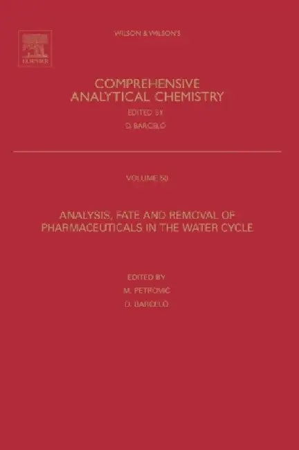 Wilson & Wilson's Comprehensive Analytical Chemistry: Analysis, Fate and Removal of Pharmaceuticals in the Water Cycle by Petrovic