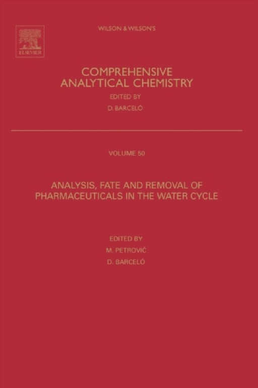 Wilson & Wilson's Comprehensive Analytical Chemistry: Analysis, Fate and Removal of Pharmaceuticals in the Water Cycle  by Petrovic