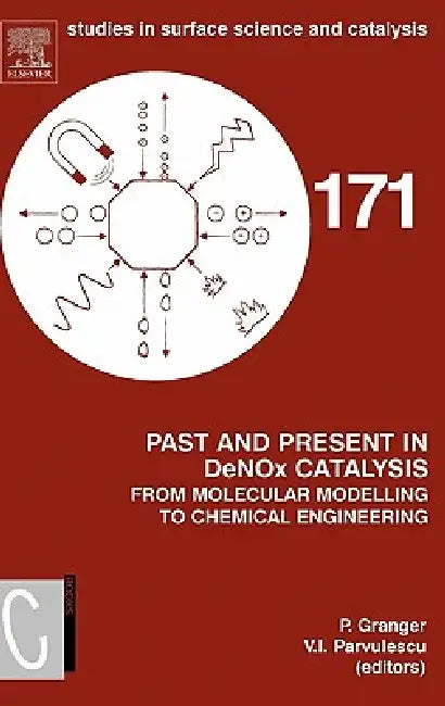 Past and Present in Denox Catalysis: From Molecular Modelling to Chemical Engineering: Volume 171 by Pascal Granger, Vasile Pârvulescu