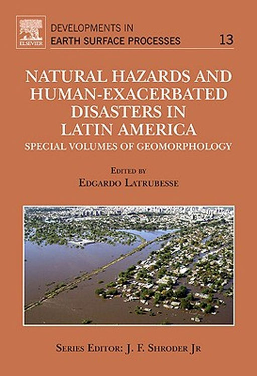 Natural Hazards And Human-Exacerbated Disasters In Latin America: Special Volumes of Geomorphology by Edgardo Latrubesse