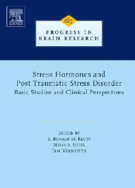 Stress Hormones and Post Traumatic Stress Disorder: Basic Studies and Clinical Perspectives by E. Ronald de Kloet