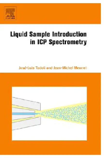 Liquid Sample Introduction in Icp Spectrometry: A Practical Guide by José-Luis Todoli, Jean-Michel Mermet