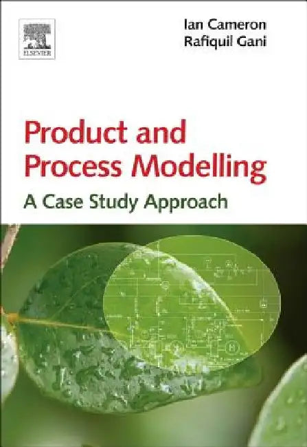 Product and Process Modelling: A Case Study Approach by Ian T. Cameron