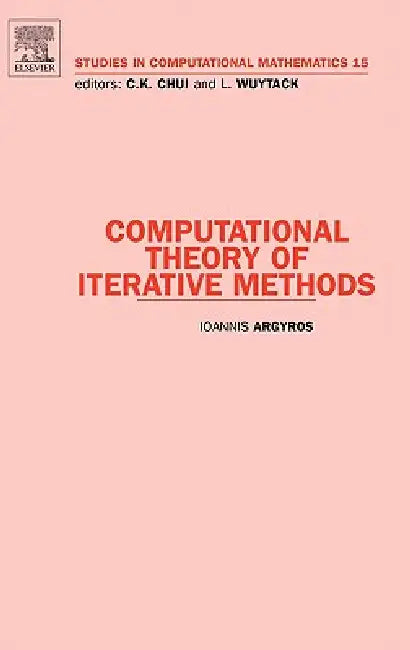 Computational Theory of Iterative Methods: Volume 15 by Ioannis Argyros