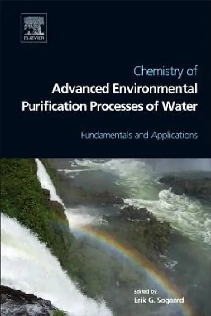 Chemistry of Advanced Environmental Purification Processes of Water: Fundamentals and Applications by Erik Sogaard