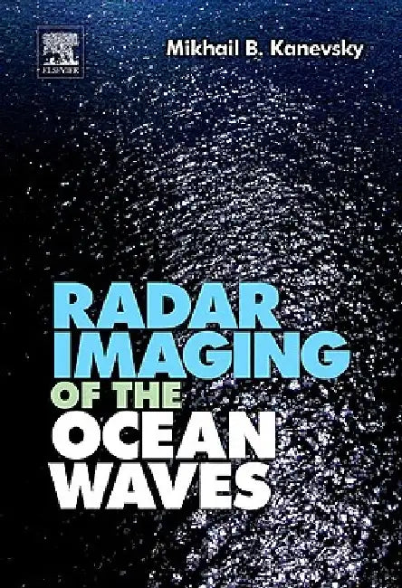 Radar Imaging of the Ocean Waves by Mikhail B. Kanevsky