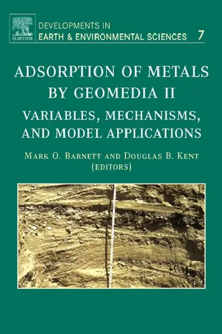 Adsorption of Metals by Geomedia II: Variables, Mechanisms, and Model Applications Volume 7 by Mark Barnett, Douglas Kent