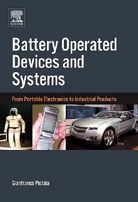 Battery Operated Devices and Systems: From Portable Electronics to Industrial Products by Gianfranco Pistoia