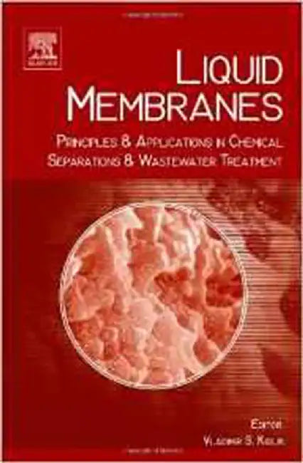 Liquid Membranes: Principles and Applications in Chemical Separations and Wastewater Treatment by Vladimir S Kislik I