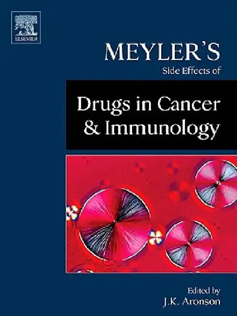 Meyler's Side Effects of Drugs in Cancer and Immunology by Jeffrey K. Aronson