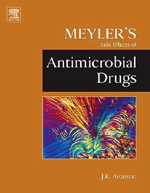 Meyler's Side Effects of Antimicrobial Drugs by Jeffrey K. Aronson