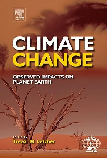 Climate Change: Observed impacts on Planet Earth by Trevor Letcher