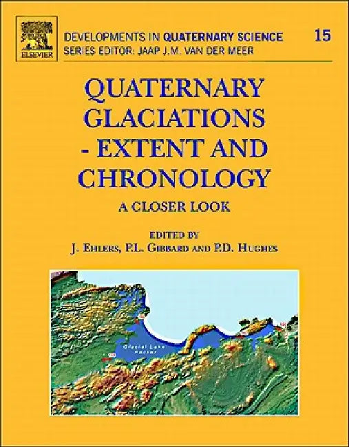Quaternary Glaciations - Extent and Chronology: A Closer Look by J. Ehlers