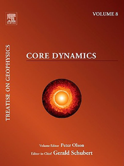 Treatise on Geophysics, Core Dynamics by Peter L. Olson