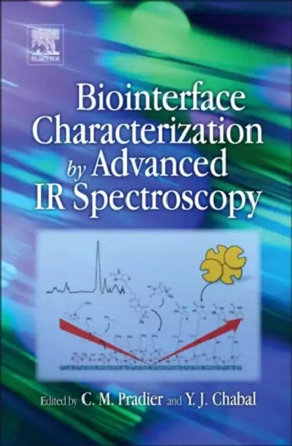 Biointerface Characterization by Advanced IR Spectroscopy by C. -M Pradier, Y. J. Chabal
