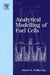 Analytical Modelling of Fuel Cells by Andrei A. Kulikovsky