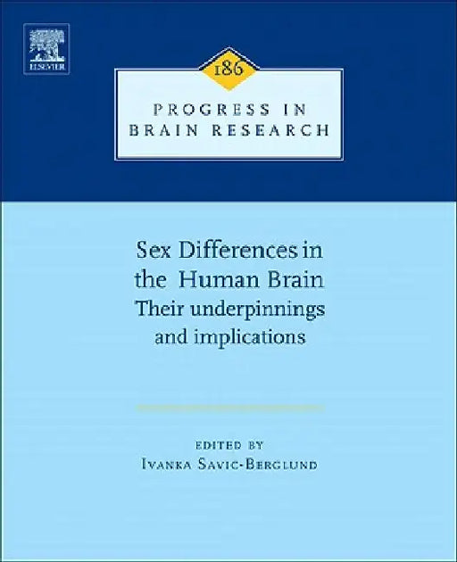 Sex Differences in the Human Brain, their Underpinnings and Implications by Ivanka Savic