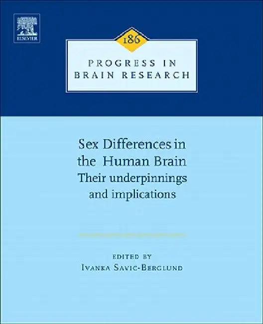 Sex Differences in the Human Brain, their Underpinnings and Implications by Ivanka Savic