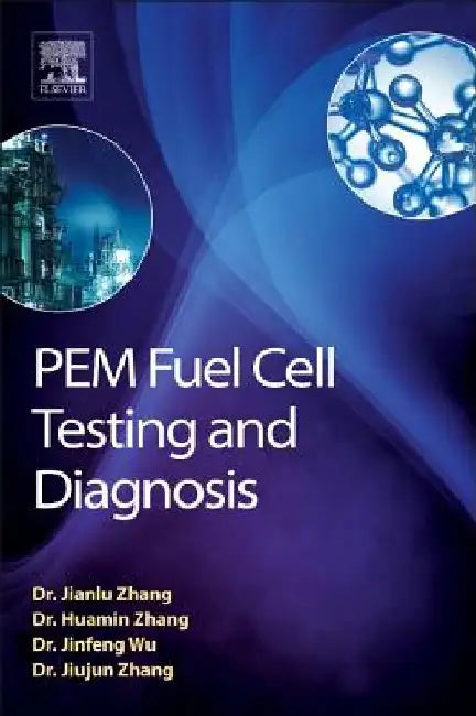 PEM Fuel Cell Testing and Diagnosis by Jifeng Wu
