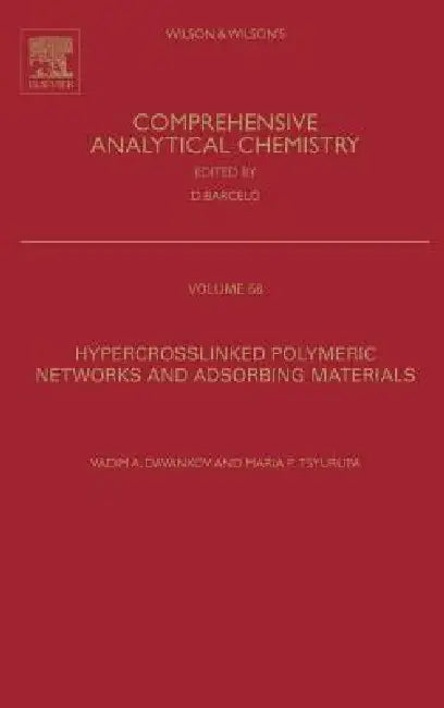 Hypercrosslinked Polymeric Networks and Adsorbing Materials: Synthesis, Properties, Structure, and Applications Volume 56 by Vadim Davankov, Maria P. Tsyurupa