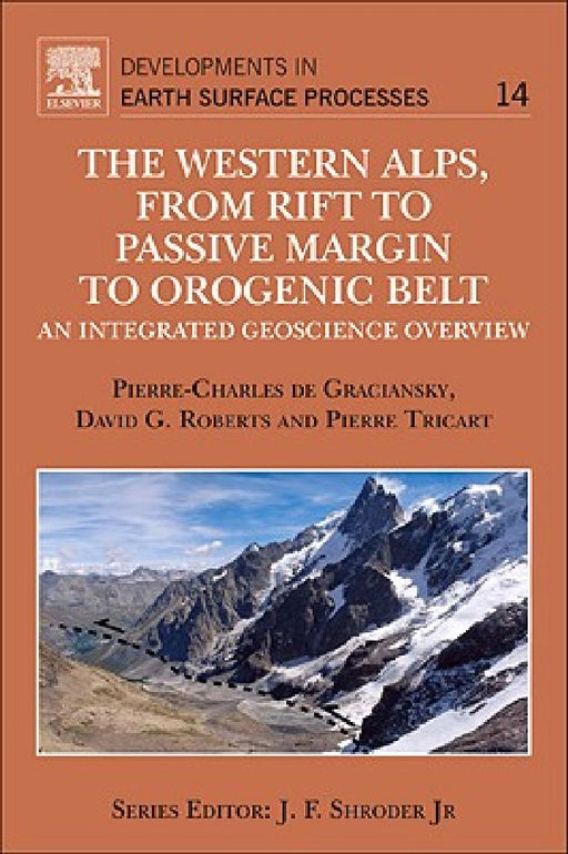 The Western Alps, from Rift to Passive Margin to Orogenic Belt: An Integrated Geoscience Overview by Pierre-Charles de Graciansky