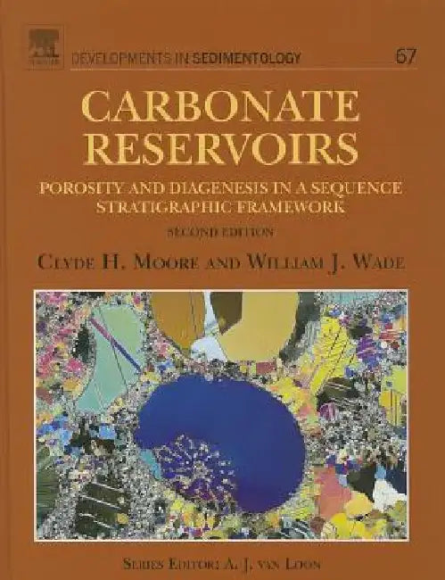 Carbonate Reservoirs: Porosity and Diagenesis in a Sequence Stratigraphic Framework by Clyde H. Moore
