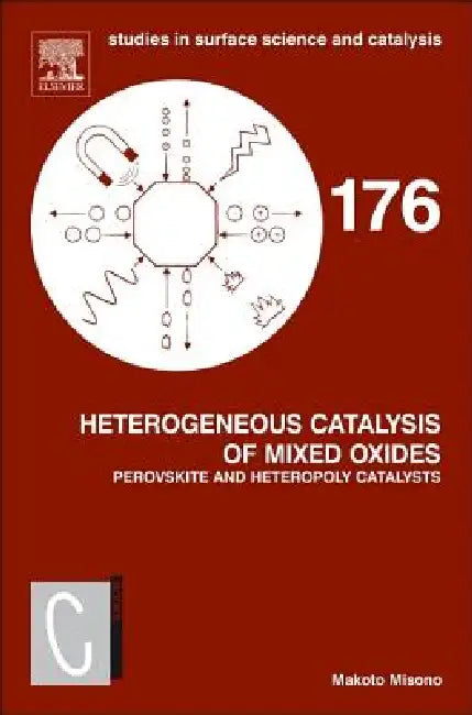 Heterogeneous Catalysis of Mixed Oxides: Perovskite and Heteropoly Catalysts Volume 176 by M. Misono