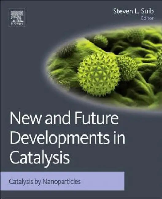 New and Future Developments in Catalysis: Catalysis by Nanoparticles by Steven L. Suib