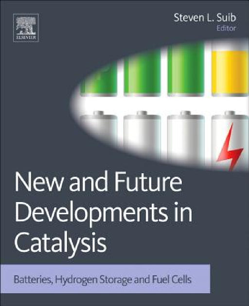 New and Future Developments in Catalysis: Batteries, Hydrogen Storage and Fuel Cells by Steven L. Suib