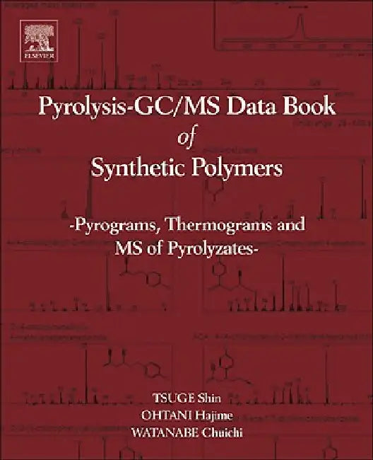 Pyrolysis - GC/MS Data Book of Synthetic Polymers: Pyrograms, Thermograms and MS of Pyrolyzates by Shin Tsuge