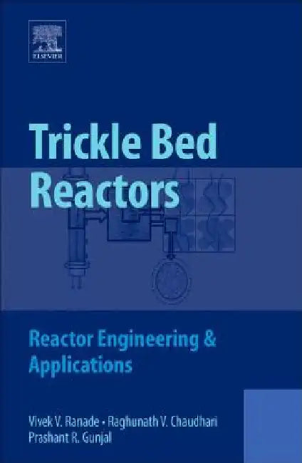 Trickle Bed Reactors: Reactor Engineering and Applications by Vivek V. Ranade