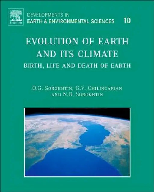 Evolution of Earth and its Climate: Birth, Life and Death of Earth by O. G. Sorokhtin