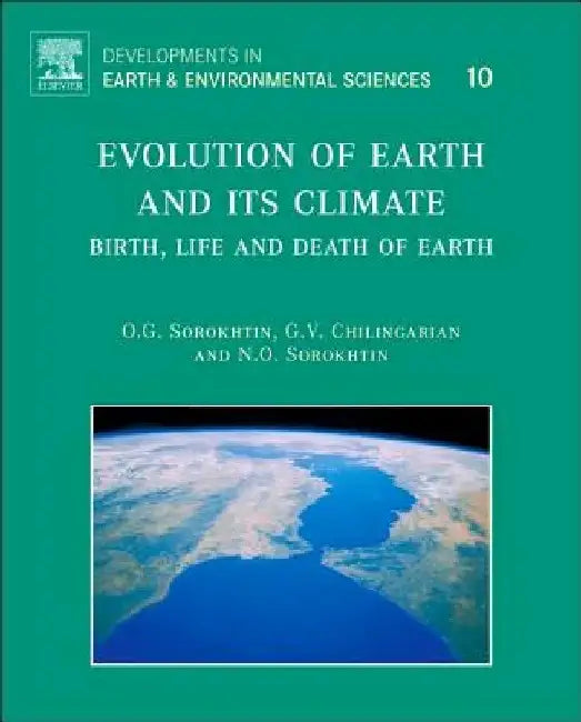 Evolution of Earth and its Climate: Birth, Life and Death of Earth by O. G. Sorokhtin