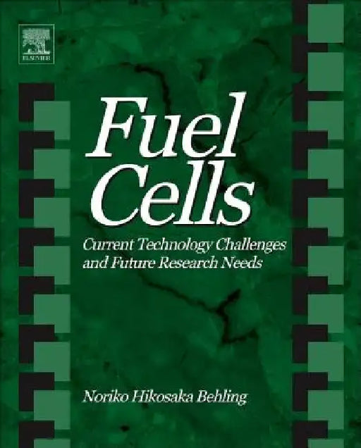 Fuel Cells: Current Technology Challenges and Future Research Needs by Noriko Hikosaka Behling