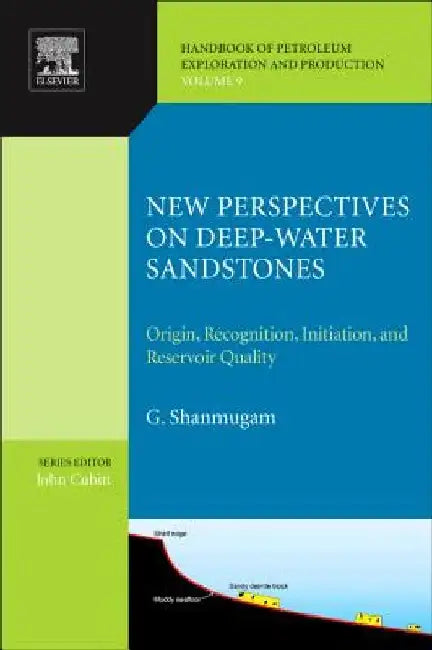 New Perspectives on Deep-water Sandstones: Origin, Recognition, Initiation, and Reservoir Quality by G. Shanmugam