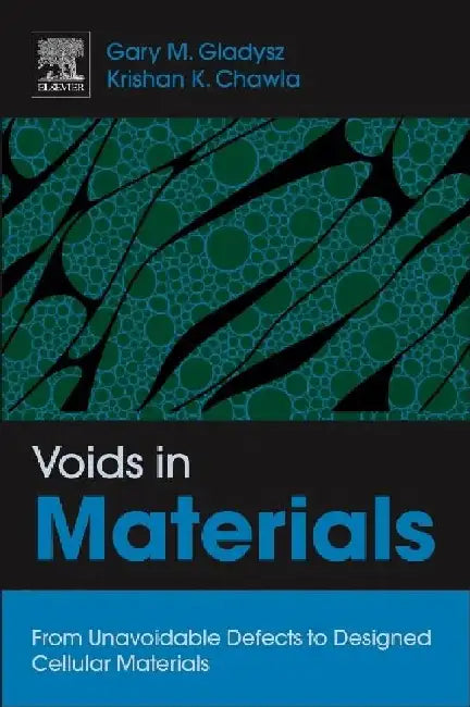 Voids in Materials: From Unavoidable Defects to Designed Cellular Materials by Gary M. Gladysz