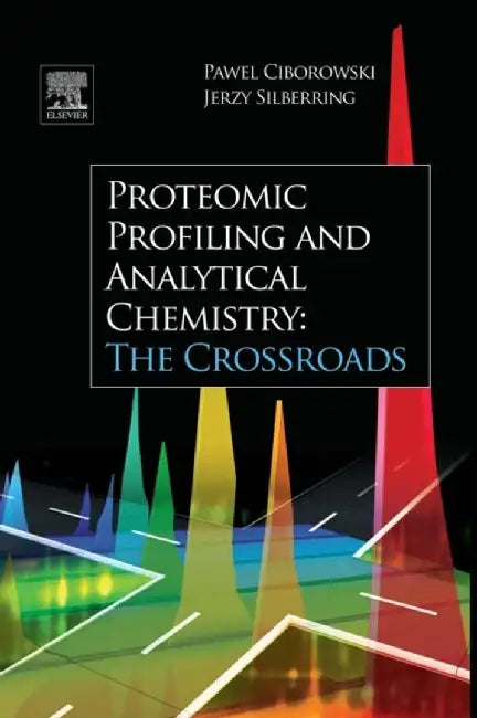 Proteomic Profiling And Analytical Chemistry: The Crossroads by Pawel Ciborowski, Jerzy Silberring