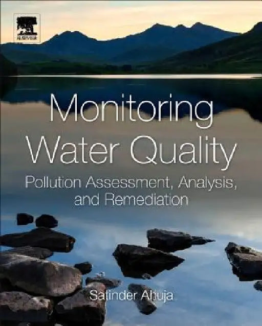 Monitoring Water Quality: Pollution Assessment, Analysis, and Remediation by Satinder Ahuja
