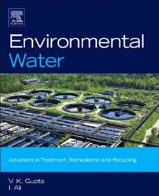 Environmental Water: Advances in Treatment, Remediation and Recycling by V. K. Gupta