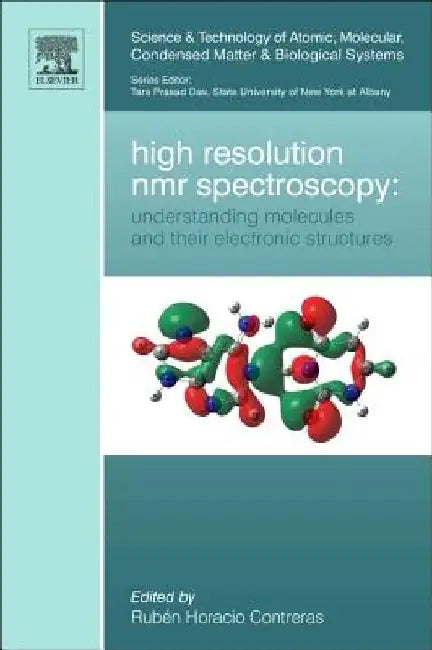 High Resolution NMR Spectroscopy: Understanding Molecules and their Electronic Structures by Ruben Horacio Contreras