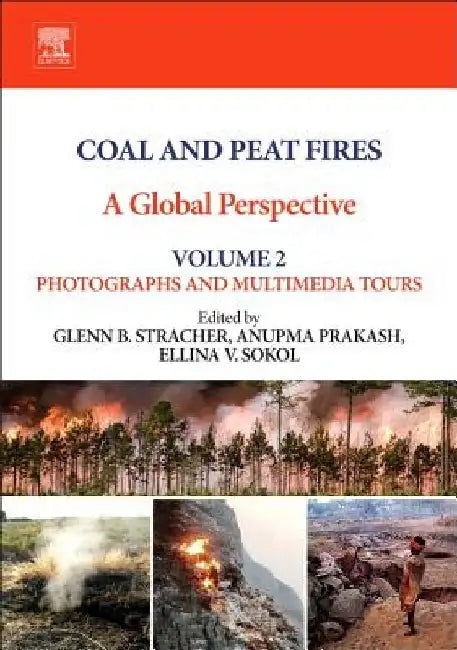 Coal and Peat Fires: A Global Perspective: Photographs and Multimedia Tours by Glenn B. Stracher