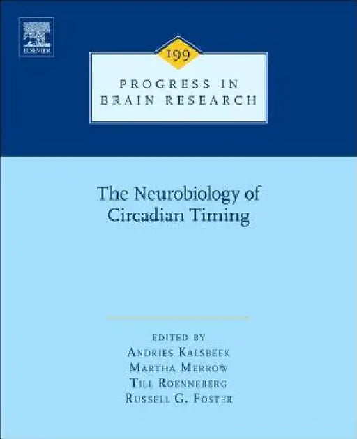 The Neurobiology of Circadian Timing by A. Kalsbeek